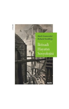 İktisadi Hayatın Sosyolojisi / Mark Granovetter İktisadi Hayatın Sosyolojisi / Mark Granovetter