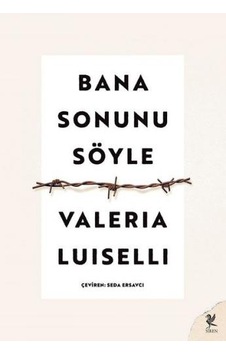 Bana Sonunu Söyle - Valeria Luiselli - Siren Yayınları