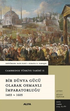 Cambridge Türkiye Tarihi 2 - Bir Dünya Gücü Olarak Osmanalı İmparatorluğu 1453-1603 Cambridge Türkiye Tarihi 2 - Bir Dünya Gücü Olarak Osmanalı İmparatorluğu 1453-1603