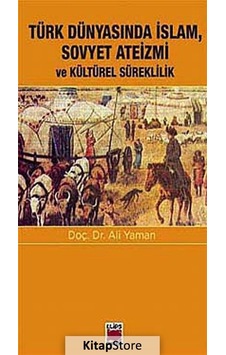 Türk Dünyasında İslam Sovyet Ateizmi ve Kültürel Süreklilik - Ali Yaman - Elips Kitapları
