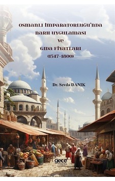 Osmanlı İmparatorluğu'nda Narh Uygulaması ve Gıda Fiyatları 1547 - 1800 - Sevda Danik - Gece Kitaplığı Osmanlı İmparatorluğu'nda Narh Uygulaması ve Gıda Fiyatları 1547 - 1800 - Sevda Danik - Gece Kitaplığı