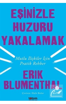 Eşinizle Huzuru Yakalamak-Mutlu İlişkiler İçin Pratik Rehber - Erik Blumenthal - Totem Eşinizle Huzuru Yakalamak-Mutlu İlişkiler İçin Pratik Rehber - Erik Blumenthal - Totem