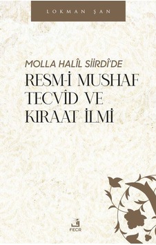 Molla Halil Siirdi'de Resm-i Mushaf Tecvid ve Kıraat İlmi - Lokman Şan - Fecr Yayınları Molla Halil Siirdi'de Resm-i Mushaf Tecvid ve Kıraat İlmi - Lokman Şan - Fecr Yayınları