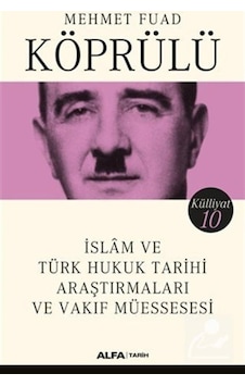 İslam ve Türk Hukuk Tarihi Araştırmaları ve Vakıf Müessesesi - Mehmet Fuad - Alfa Yayıncılık İslam ve Türk Hukuk Tarihi Araştırmaları ve Vakıf Müessesesi - Mehmet Fuad - Alfa Yayıncılık