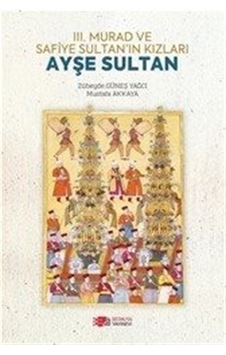 III. Murad ve Safiye Sultan'ın Kızları Ayşe Sultan / Zübeyde G... III. Murad ve Safiye Sultan'ın Kızları Ayşe Sultan / Zübeyde G...