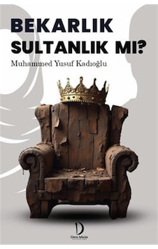 Bekarlık Sultanlık Mı / Muhammed Yusuf Kadıoğlu Bekarlık Sultanlık Mı / Muhammed Yusuf Kadıoğlu