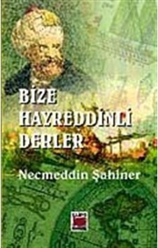Bize Hayreddinli Derler - Necmeddin Şahiner - Elips Kitapları Bize Hayreddinli Derler - Necmeddin Şahiner - Elips Kitapları