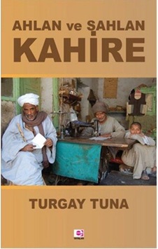 Ahlan ve Sahlan Kahire - Turgay Tuna - E Yayınları