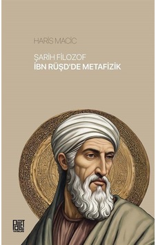 Şarih Filozof İbn Rüşd'de Metafizik / Haris Macic Şarih Filozof İbn Rüşd'de Metafizik / Haris Macic