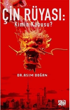 Çin Rüyası: Kimin Kabusu? - Asım Doğan - Sayda Yayıncılık Çin Rüyası: Kimin Kabusu? - Asım Doğan - Sayda Yayıncılık