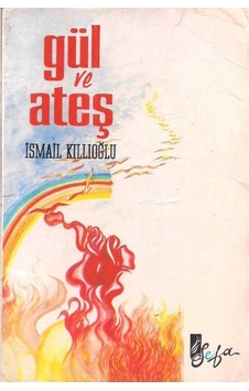 Gül Ve Ateş - İsmail Kıllıoğlu Gül Ve Ateş - İsmail Kıllıoğlu
