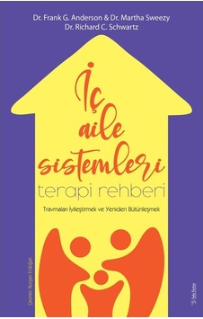 İç Aile Sistemleri Terapi Rehberi - Travmaları İyileştirmek ve Yeniden Bütünleşmek - Frank G. Anderson -  Richard C. Schwartz - Sola Unitas