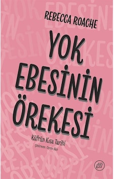 Yok Ebesinin Örekesi: Küfrün Kısa Tarihi / Rebecca Roache Yok Ebesinin Örekesi: Küfrün Kısa Tarihi / Rebecca Roache