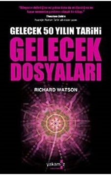 Gelecek Dosyaları Gelecek 50 Yılın Tarihi / Richard Watson