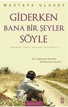 Giderken Bana Bir Şeyler Söyle - Mustafa Ulusoy - Timaş Yayınları Giderken Bana Bir Şeyler Söyle - Mustafa Ulusoy - Timaş Yayınları