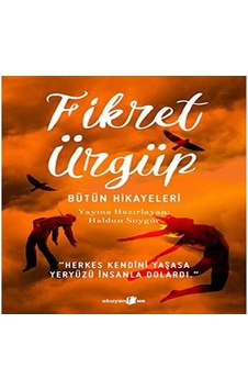 Fikret Ürgüp - Bütün Hikayeleri: "herkes Kendini Yaşasa Yeryüzü İnsanla Dolardı." Fikret Ürgüp - Bütün Hikayeleri: "herkes Kendini Yaşasa Yeryüzü İnsanla Dolardı."