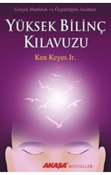 Yüksek Bilinç Kılavuzu Ken Keyes Jr Akaşa Yayınları Yüksek Bilinç Kılavuzu Ken Keyes Jr Akaşa Yayınları