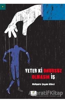 Yeter Ki Onursuz Olmasın İş - Mehpare Kileci - Elma Yayınevi
