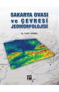 Sakarya Ovası ve Çevresi Jeomorfolojisi / Dr. Fatih Sünbül Sakarya Ovası ve Çevresi Jeomorfolojisi / Dr. Fatih Sünbül