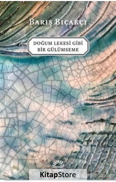 Kitapstore Doğum Lekesi Gibi Bir Gülümseme / Barış Bıçakçı Kitapstore Doğum Lekesi Gibi Bir Gülümseme / Barış Bıçakçı