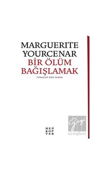 Bir Ölüm Bağışlamak - Marguerite Yourcenar - Helikopter