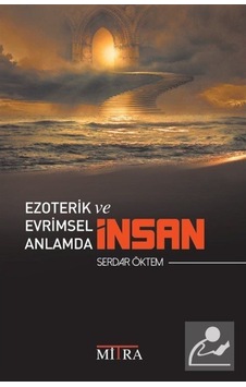 Ezoterik Ve Evrimsel Anlamda Insan / Serdar Öktem 9786056998904