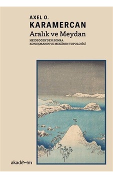Aralık Ve Meydan: Heidegger'den Sonra Konuşmanın Ve Mekanın To... Aralık Ve Meydan: Heidegger'den Sonra Konuşmanın Ve Mekanın To...