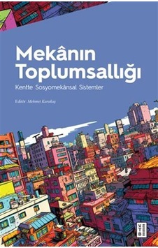 Mekanın Toplumsallığı / Kentte Sosyomekansal Sistemler / Ed. M...
