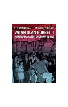 Vatan Olan Gurbet Iı Avustralya'ya İşçi Göçünün 45.yılı İlk Baskı 2014