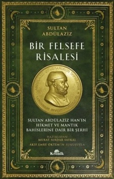 Ers- Bir Felsefe Risalesi Sultan Abdülaziz Han In Hikmet Ve Mantık Bahislerine Dair Bir Şerhi Ers- Bir Felsefe Risalesi Sultan Abdülaziz Han In Hikmet Ve Mantık Bahislerine Dair Bir Şerhi