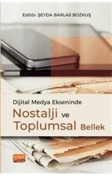Dijital Medya Ekseninde Nostalji ve Toplumsal Bellek- Nobel Bilimsel Eserler Dijital Medya Ekseninde Nostalji ve Toplumsal Bellek- Nobel Bilimsel Eserler