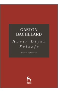Hayır Diyen Felsefe - Gaston Bachelard - Nora Hayır Diyen Felsefe - Gaston Bachelard - Nora