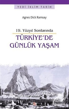 Türkiye'de Günlük Yaşam - Agnes Dick Ramsay - Say Yayınları Türkiye'de Günlük Yaşam - Agnes Dick Ramsay - Say Yayınları