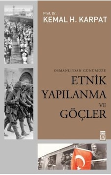 Osmanlı'dan Günümüze Etnik Yapılanma ve Göçler - Kemal H. Karpat - Timaş Yayınları Osmanlı'dan Günümüze Etnik Yapılanma ve Göçler - Kemal H. Karpat - Timaş Yayınları