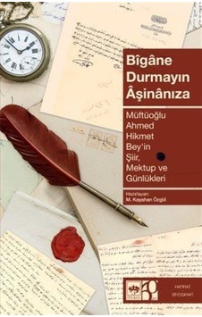 Bîgane Durmayın Âşinanıza / Ahmet Hikmet Müftüoğlu