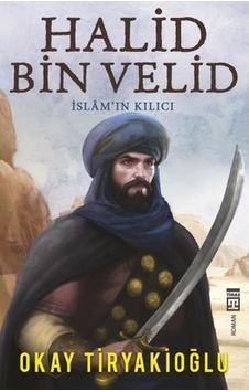 Halid Bin Velid - İslamın Kılıcı - Okay Tiryakioğlu - Timaş Yayınları Halid Bin Velid - İslamın Kılıcı - Okay Tiryakioğlu - Timaş Yayınları