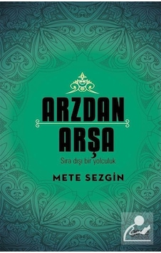Arzdan Arşa -Sıra Dışı Bir Yolculuk - Mete Sezgin - Gece Kitaplığı Arzdan Arşa -Sıra Dışı Bir Yolculuk - Mete Sezgin - Gece Kitaplığı