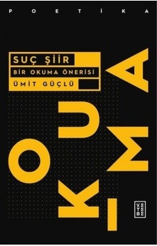 Suç Şiir-Bir Okuma Önerisi - Ümit Güçlü - Ketebe Suç Şiir-Bir Okuma Önerisi - Ümit Güçlü - Ketebe