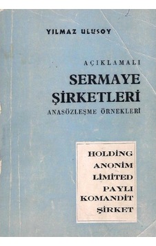Açıklamalı Sermaye Şirketleri - Anasözleşme Örnekleri Holding Anonim Limited Paylı Komandit Şirket