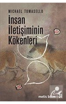 Insan Iletişiminin Kökenleri / Michael Tomasello Insan Iletişiminin Kökenleri / Michael Tomasello