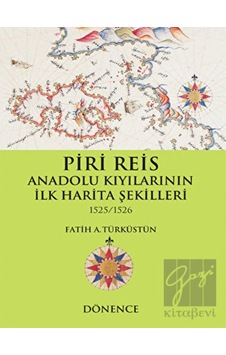 Piri Reis Anadolu Kıyılarının İlk Harita Şekilleri - Dönence Basım ve Yayın Hizmetleri Piri Reis Anadolu Kıyılarının İlk Harita Şekilleri - Dönence Basım ve Yayın Hizmetleri