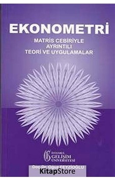 Ekonometri: Matris Cebiriyle Ayrıntılı Teori ve Uygulamalar  -  Oğuz Feyzioğlu  -  İstanbul Gelişim Üniversitesi