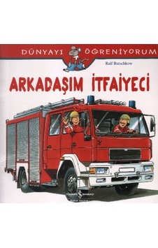 Dünyayı Öğreniyorum-Arkadaşım İtfaiyeci - Ralf Butschkow - İş Bankası Kültür Yayınları Dünyayı Öğreniyorum-Arkadaşım İtfaiyeci - Ralf Butschkow - İş Bankası Kültür Yayınları