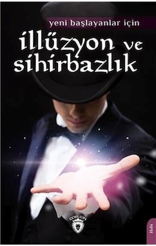 İllüzyon ve Sihirbazlık - Yeni Başlayanlar İçin- Dorlion Yayınevi İllüzyon ve Sihirbazlık - Yeni Başlayanlar İçin- Dorlion Yayınevi