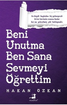 Beni Unutma Ben Sana Sevmeyi Öğrettim - Hakan Özkan - Olimpos Yayınları