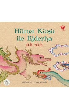 Hüma Kuşu ile Ejderha - Elif Yelis - Turkuvaz Çocuk