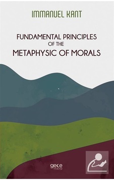Fundamental Principles of the Metaphysic of Morals - Immanuel Kant - Gece Kitaplığı