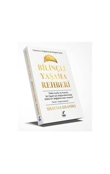 Bilinçli Yaşama Rehberi - Shauna Shapiro - Güney Kitap