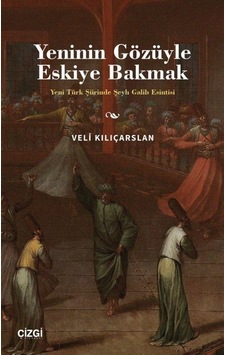 Yeninin Gözüyle Eskiye Bakmak - Yeni Türk Şiirinde Şeyh Galib Esintisi - Veli Kılıçarslan - Çizgi Kitabevi Yeninin Gözüyle Eskiye Bakmak - Yeni Türk Şiirinde Şeyh Galib Esintisi - Veli Kılıçarslan - Çizgi Kitabevi