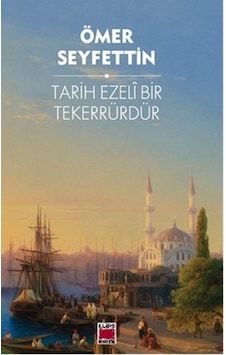Tarih Ezeli Bir Tekerrürdür - Ömer Seyfettin - Elips Kitapları Tarih Ezeli Bir Tekerrürdür - Ömer Seyfettin - Elips Kitapları
